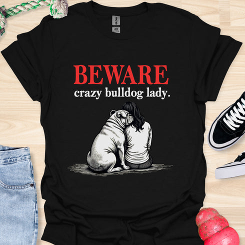 Beware crazy bulldog lady - V2 - Shoulder To Cry On T-Shirt
